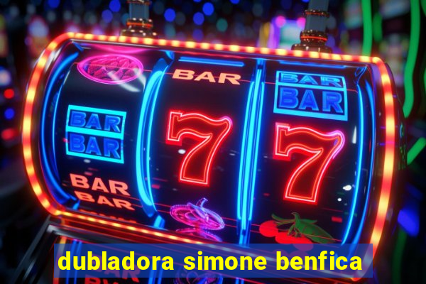 dubladora simone benfica